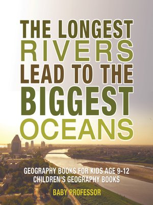 cover image of The Longest Rivers Lead to the Biggest Oceans